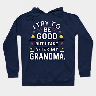 Cheeky Grandma-Inspired Tee: 'I Try to Be Good But I Take After My Grandma' - Funny Family Hoodie